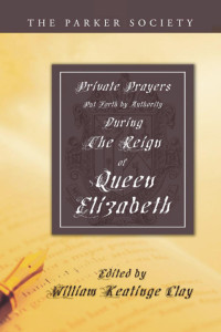 William K. Clay; — Private Prayers Put Forth by Authority During the Reign of Queen Elizabeth