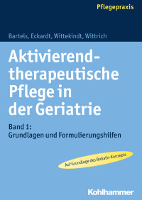 Friedhilde Bartels, Claudia Eckardt, Saskia Wittekindt, Anke Wittrich — Aktivierend-therapeutische Pflege in der Geriatrie