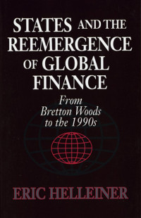 by Eric Helleiner — States and the Reemergence of Global Finance: From Bretton Woods to the 1990s