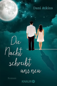 Atkins, Dani [Atkins, Dani] — Die Nacht schreibt uns neu