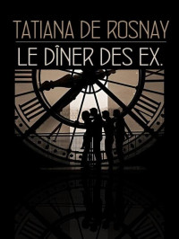 Tatiana de Rosnay — Le dîner des ex