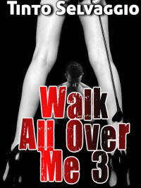 Tinto Selvaggio — Walk All Over Me 3: Dominant Hotwife & Submissive Cuckold Husband with Public Humiliation & Male Chastity