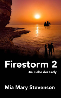 Mia Mary Stevenson — Firestorm 2: Die Liebe der Lady (German Edition)