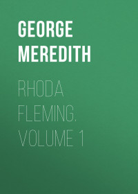 George Meredith — Rhoda Fleming. Volume 1