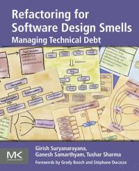 Girish Suryanarayana — Refactoring for Software Design Smells: Managing Technical Debt