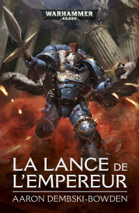 Aaron Dembski-Bowden — La Lance de L'Empereur