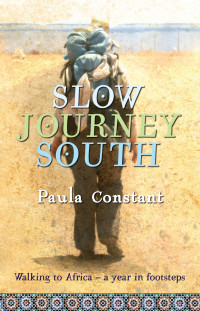 Paula Constant — Slow Journey South: Walking to Africa, a Year in Footsteps