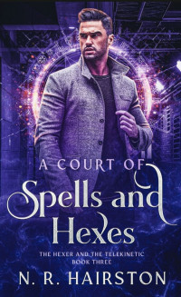 N. R. Hairston — A Court of Spells and Hexes (The Hexer and the Telekinetic Book 3)
