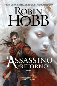 Robin Hobb — L'assassino. Il ritorno - Trilogia di Fitz e del Matto vol. 1 (Fanucci Editore) (Italian Edition)