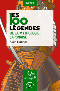 Alain Rocher — Les 100 légendes de la mythologie japonaise