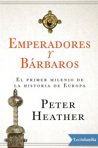 Peter Heather — Emperadores y bárbaros
