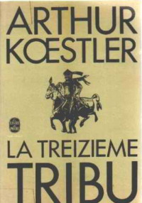 Koestler, Arthur — La Treizième Tribu