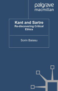 Baiasu, Sorin, Dr — Kant and Sartre: Re-discovering Critical Ethics