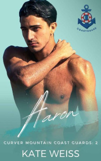 Kate Weiss — Aaron: An Age Gap Curvy Girl Romance (Curver Mountain Coast Guards Book 2)