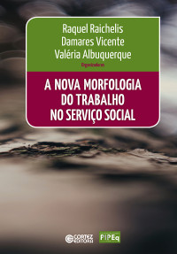 Raquel Raichelis;Damares Vicente;Valéria Albuquerque — A nova morfologia do trabalho no serviço social