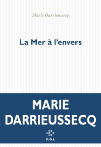 Marie Darrieussecq [Darrieussecq, Marie] — La mer à l'envers