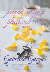 Gabriela Gargaś — Pośród żółtych płatków róż