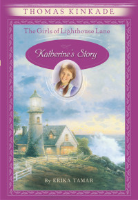 Thomas Kinkade, Erika Tamar — The Girls of Lighthouse Lane (Katherine's Story)