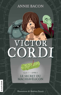 Bacon, Annie — Victor Cordi - 03 - Le secret du Machiavélicon