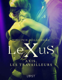 Virginie Bégaudeau — LeXuS T7 Axis, les Travailleurs