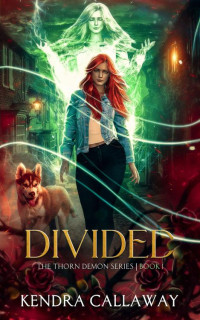 Kendra Callaway — Divided: An urban fantasy mystery romance (Thorn Demon Book 1)