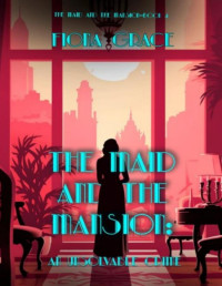Fiona Grace — The Maid and the Mansion: An Unsolvable Crime (The Maid and the Mansion Cozy Mystery—Book 4)