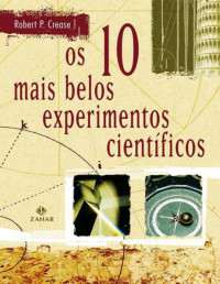 Robert P. Crease [Crease, Robert P.] — Os 10 mais belos experimentos científicos