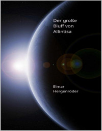 Elmar Hergenröder — Der große Bluff von Allintisa (Teil 19 der Reihe um Antario 4) (German Edition)