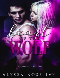 Alyssa Rose Ivy [Ivy , Alyssa Rose] — Heart of the Wolf (The Heart Chronicles Book 1)