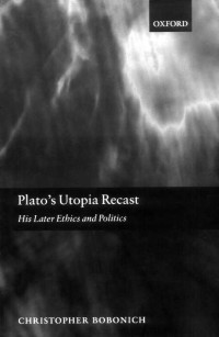 Christopher Bobonich — Plato's Utopia Recast: His Later Ethics and Politics