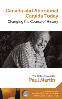 Paul Martin — Canada and Aboriginal Canada Today - Le Canada et le Canada autochtone aujourd’hui: Changing the Course of History - Changer le cours de l’histoire