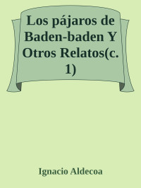 Ignacio Aldecoa — Los pájaros de Baden-baden Y Otros Relatos(c.1)