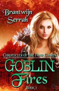 Brantwijn Serrah — Goblin Fires (Chronicles of the Four Courts)
