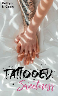 Katlyn S. Coen — Tattooed Sweetness (German Edition)