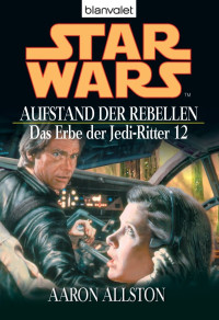 Aaron Allston [Allston, Aaron] — Das Erbe der Jedi-Ritter 12 - Aufstand der Rebellen
