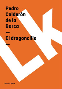 Pedro Calderón de la Barca — El dragoncillo