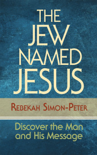 Rebekah Simon-Peter; — The Jew Named Jesus