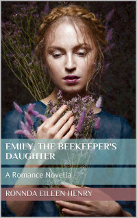 Ronnda Eileen Henry — Emily, The Beekeeper's Daughter (Penruddock 08 Daughters Of Penruddock 01)