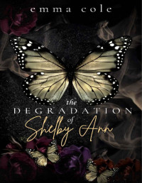 Emma Cole — The Degradation of Shelby Ann: A Dark Reverse Harem (Twisted Love Book 1)