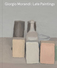 Morandi, Giorgio, Mattioli, Laura — Giorgio Morandi: Late Paintings