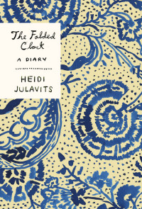 Heidi Julavits — The Folded Clock