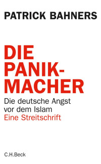 Patrick Bahners; — Die Panikmacher