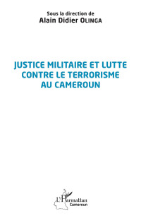 Alain Didier Olinga — Justice militaire et lutte contre le terrorisme au Cameroun