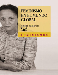 Amelia Valcárcel — Feminismo en El Mundo Global