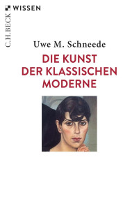 Schneede, Uwe M. — Die Kunst der Klassischen Moderne