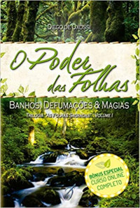 Diego de Oxossi — O Poder Das Folhas: BANHOS, DEFUMAÇÕES E MAGIAS