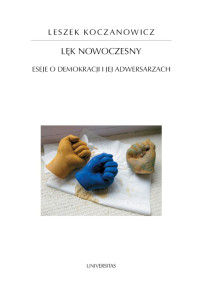 Leszek Koczanowicz; — Lk nowoczesny. Eseje o demokracji i jej adwersarzach