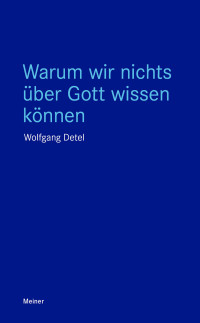 Wolfgang Detel — Warum wir nichts über Gott wissen können