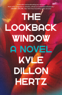 Kyle Dillon Hertz — The Lookback Window: A Novel