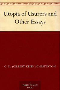 Chesterton, G. K. (Gilbert Keith) — Utopia of Usurers and Other Essays
